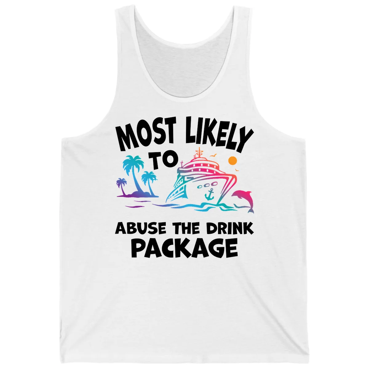 Most Likely To Abuse The Drink Package Tank in White