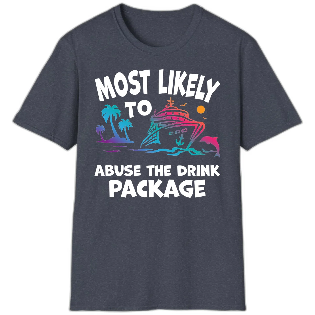 Most Likely To Abuse The Drink Package T-Shirt in Heather Navy