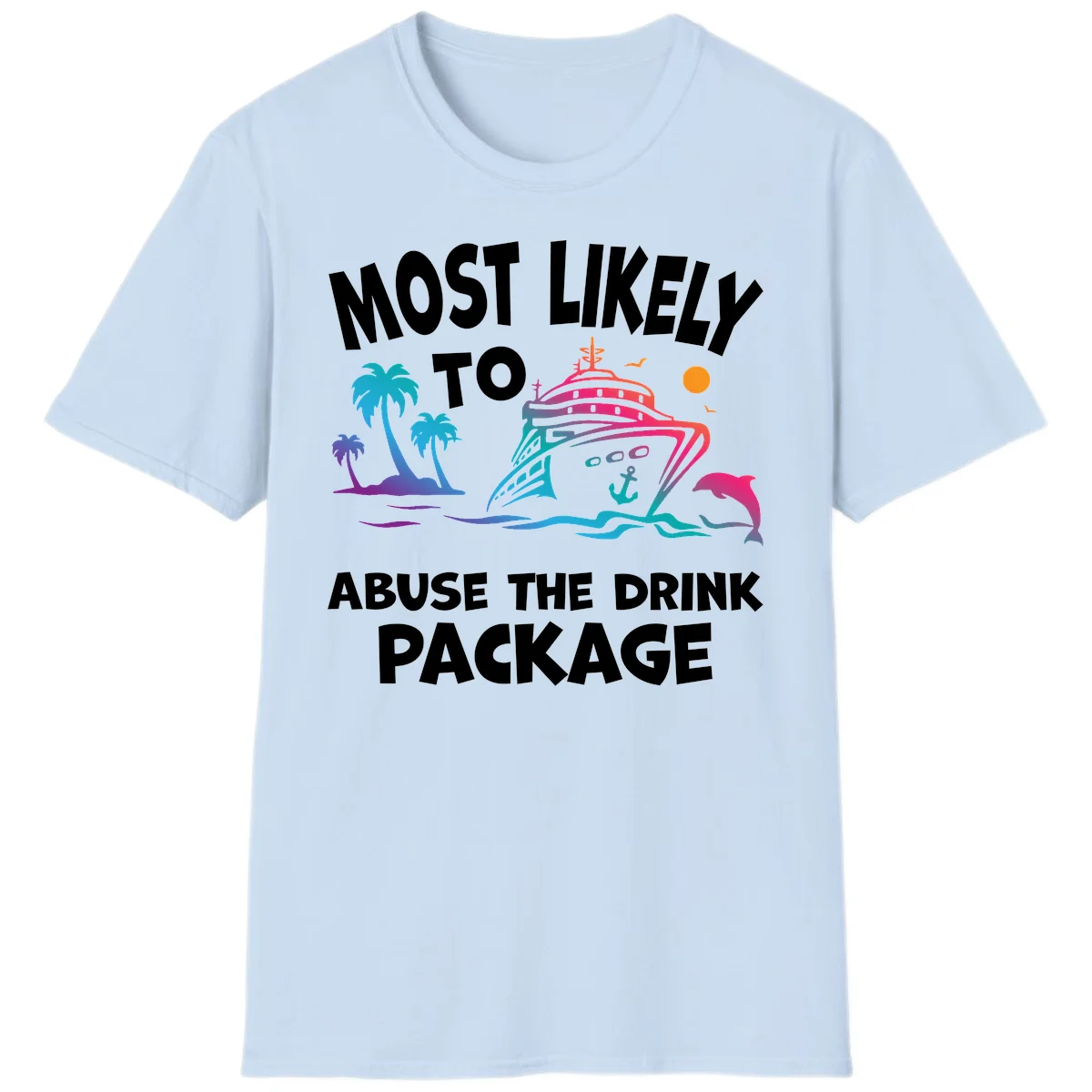 Most Likely To Abuse The Drink Package T-Shirt in Light Blue