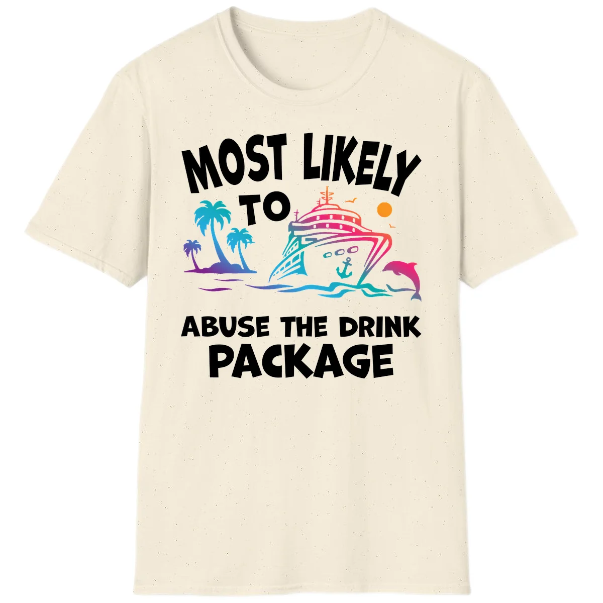 Most Likely To Abuse The Drink Package T-Shirt in Natural