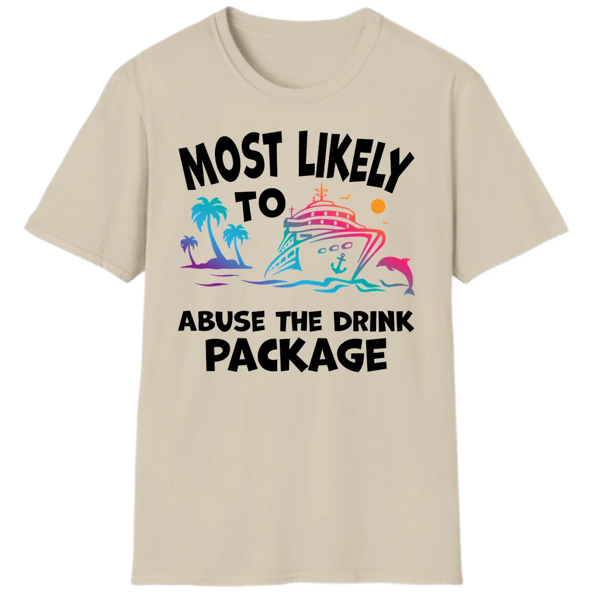 Most Likely To Abuse The Drink Package T-Shirt in Sand