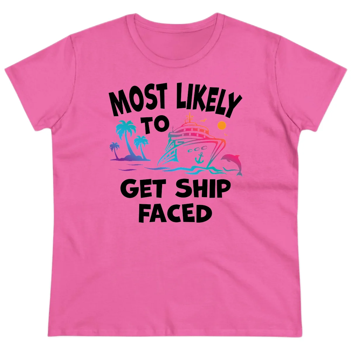 Most Likely To Get Ship Faced Ladies Tee in Azalea