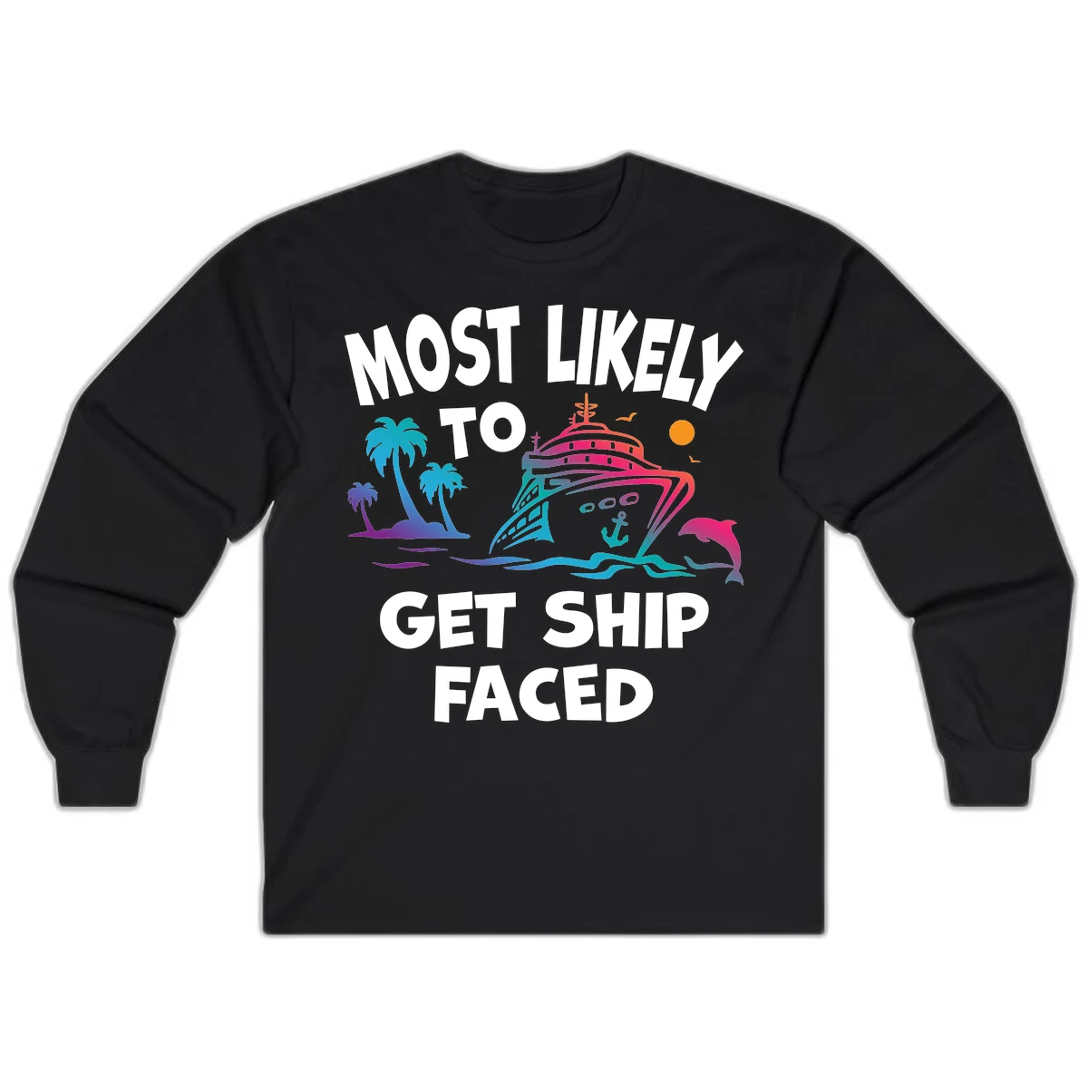 Most Likely To Get Ship Faced Long Sleeve in Black