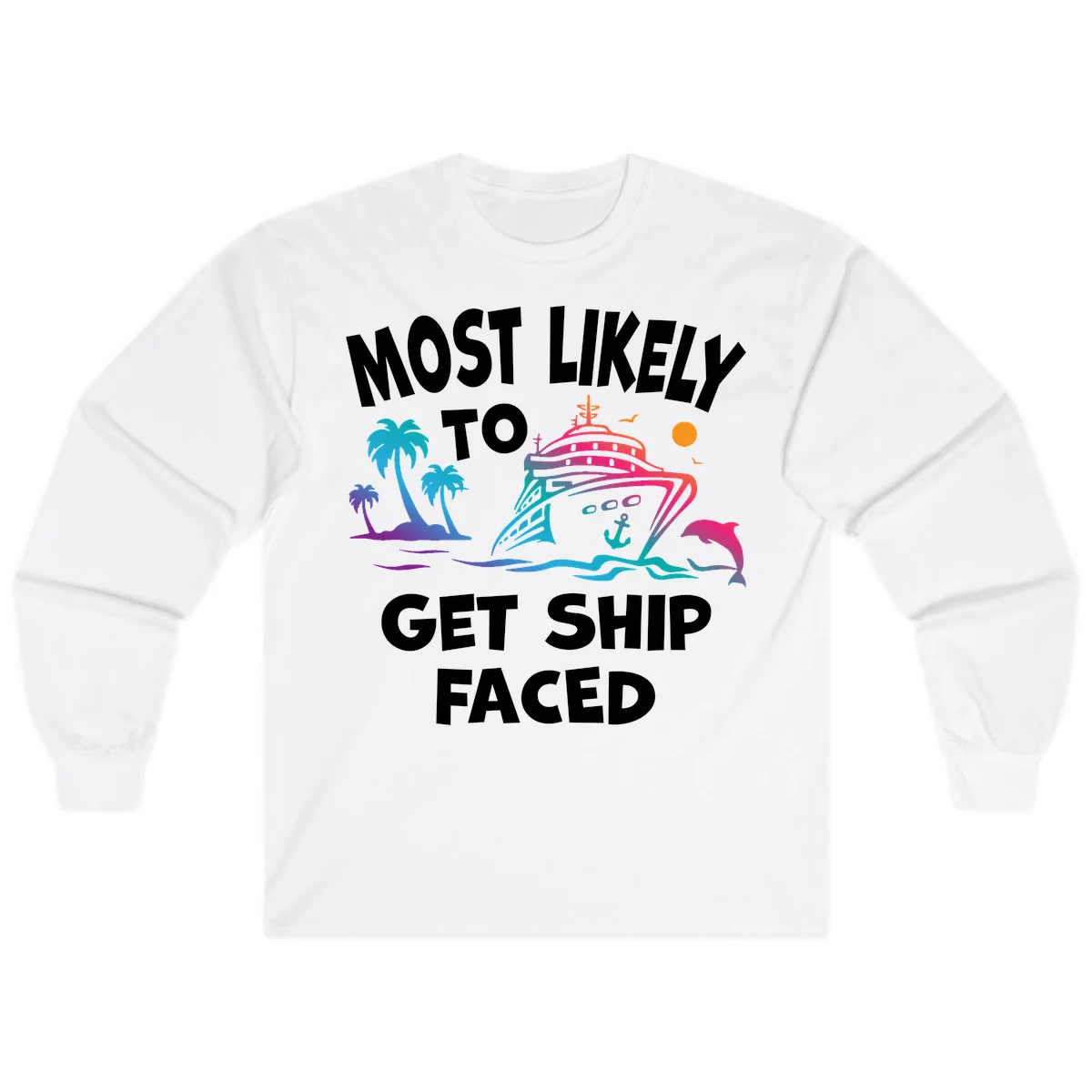Most Likely To Get Ship Faced Long Sleeve in White