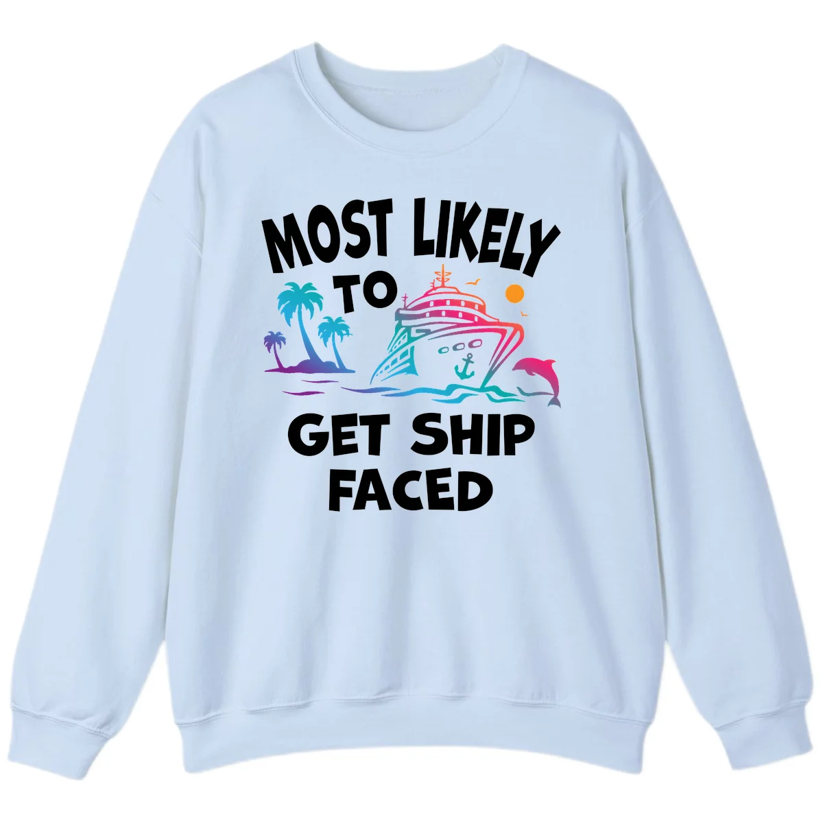 Most Likely To Get Ship Faced Sweatshirt in Light Blue