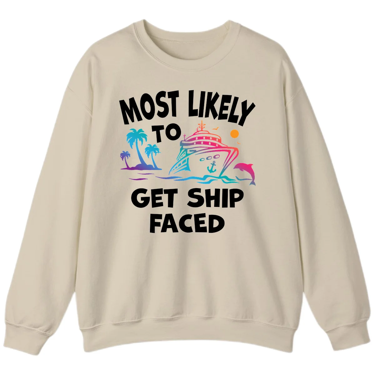 Most Likely To Get Ship Faced Sweatshirt in Sand
