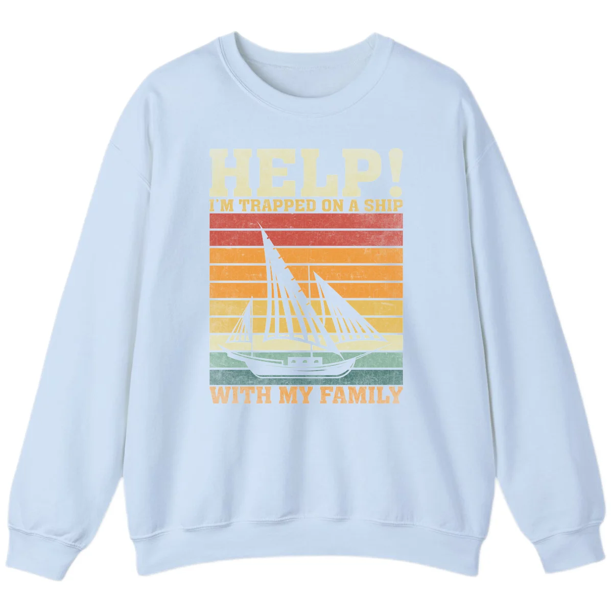 Help! I'm Trapped On A Ship With My Family Sweatshirt in Light Blue