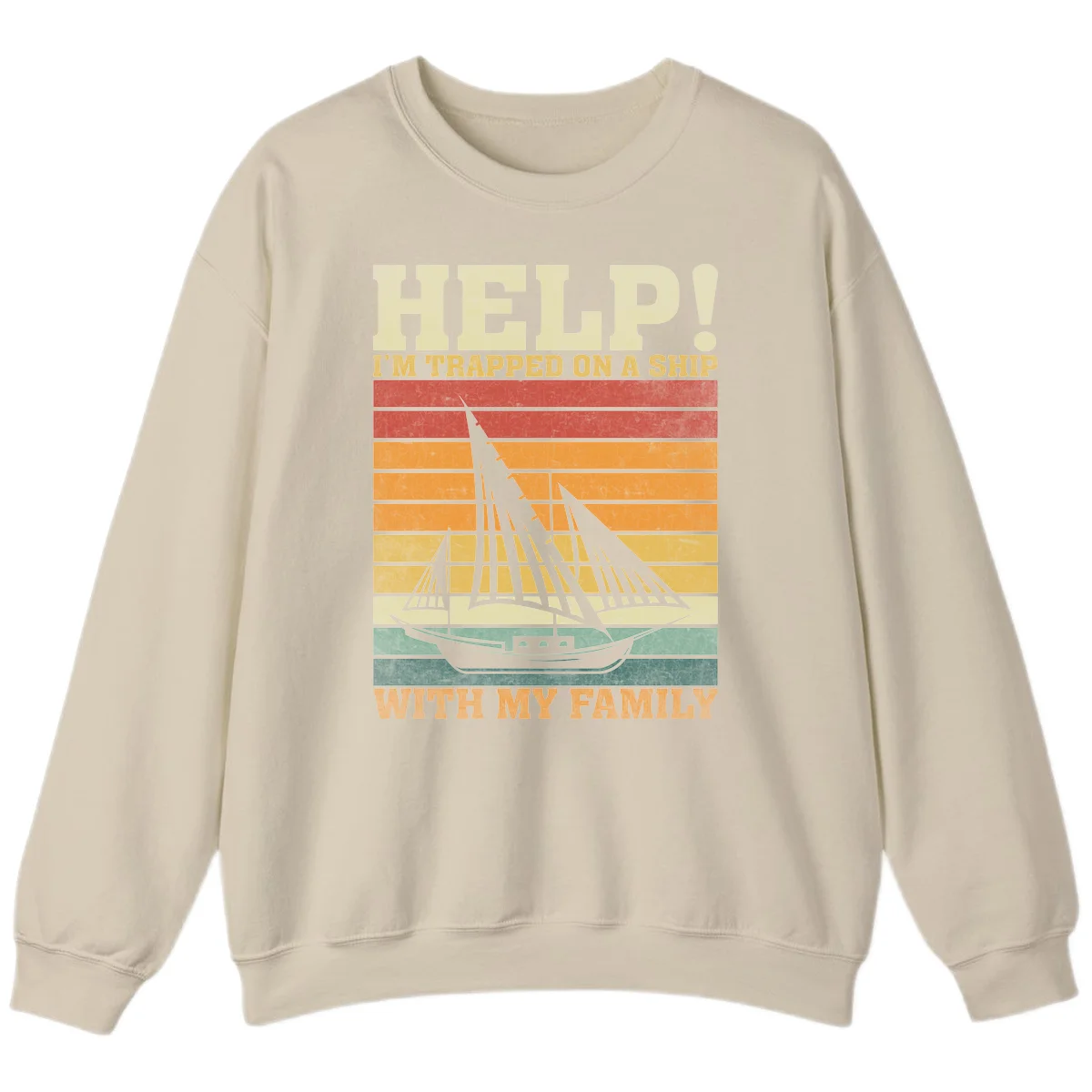 Help! I'm Trapped On A Ship With My Family Sweatshirt in Sand