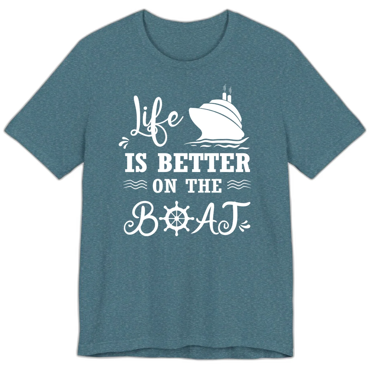 Life Is Better On The Boat Premium T-Shirt in Heather Deep Teal