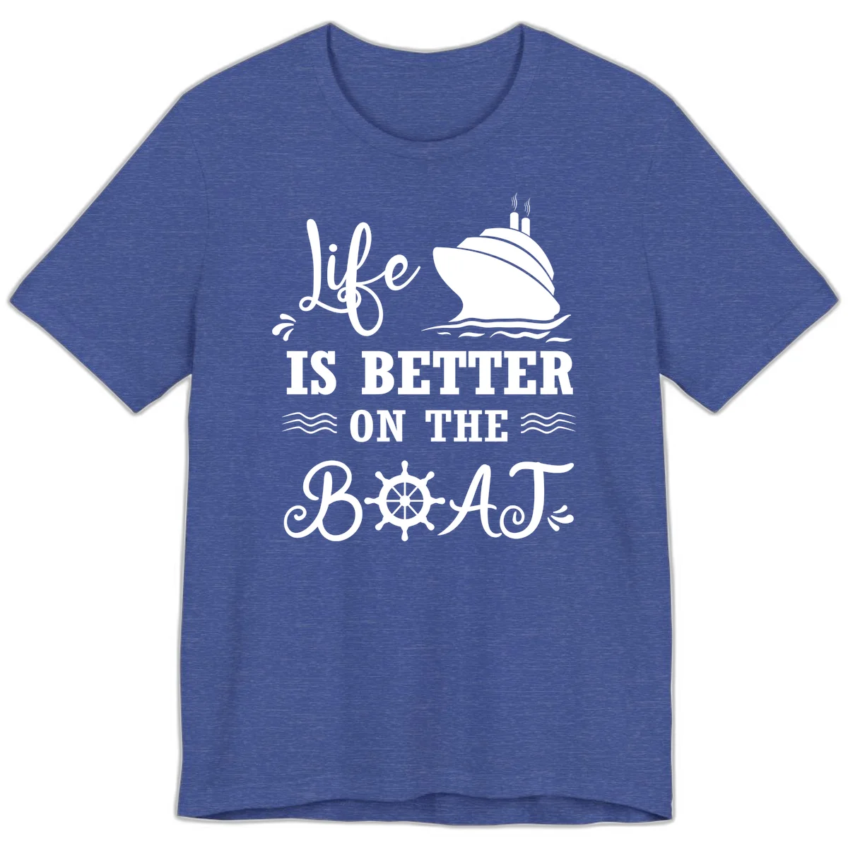Life Is Better On The Boat Premium T-Shirt in Heather True Royal
