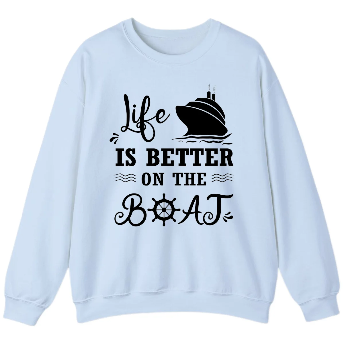 Life Is Better On The Boat Sweatshirt in Light Blue