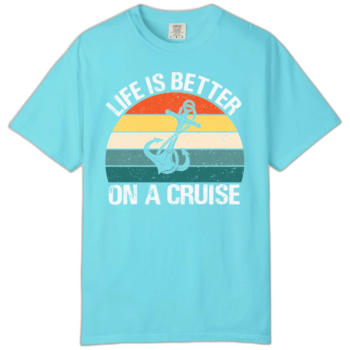 Life Is Better On A Cruise Comfort Color in Lagoon Blue