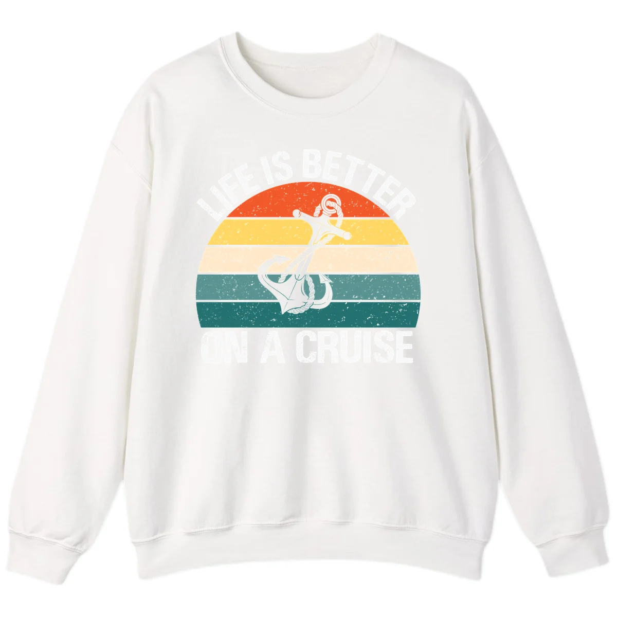 Life Is Better On A Cruise Sweatshirt in White