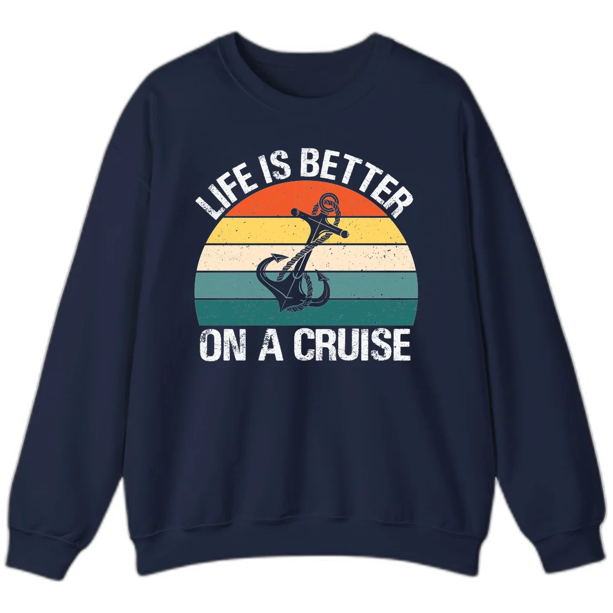 Life Is Better On A Cruise Sweatshirt in Navy