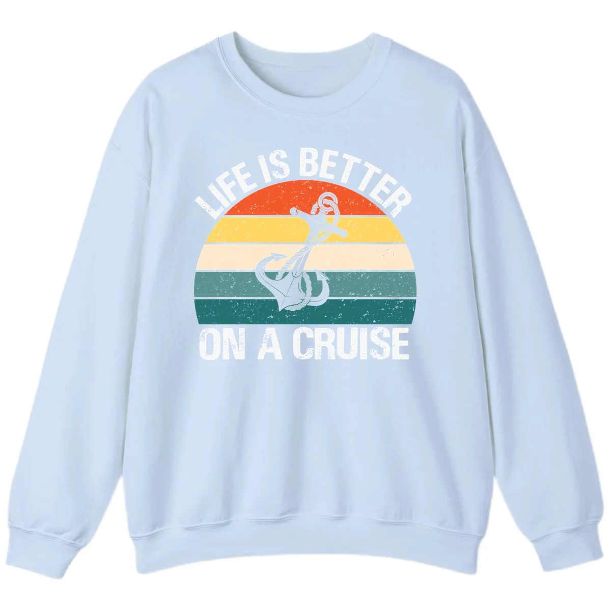 Life Is Better On A Cruise Sweatshirt in Light Blue