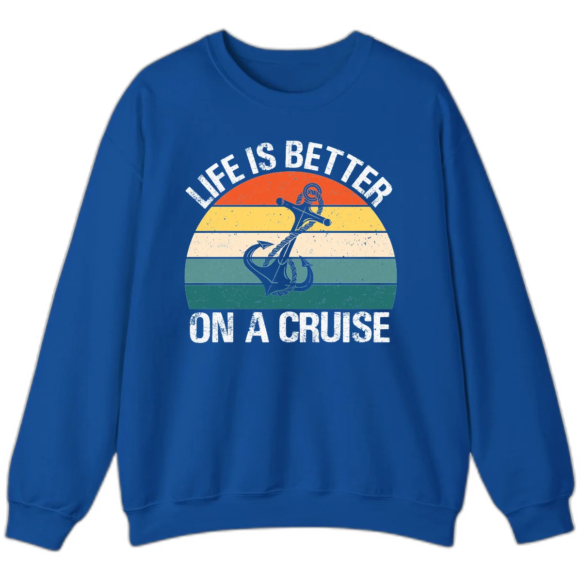 Life Is Better On A Cruise Sweatshirt in Royal