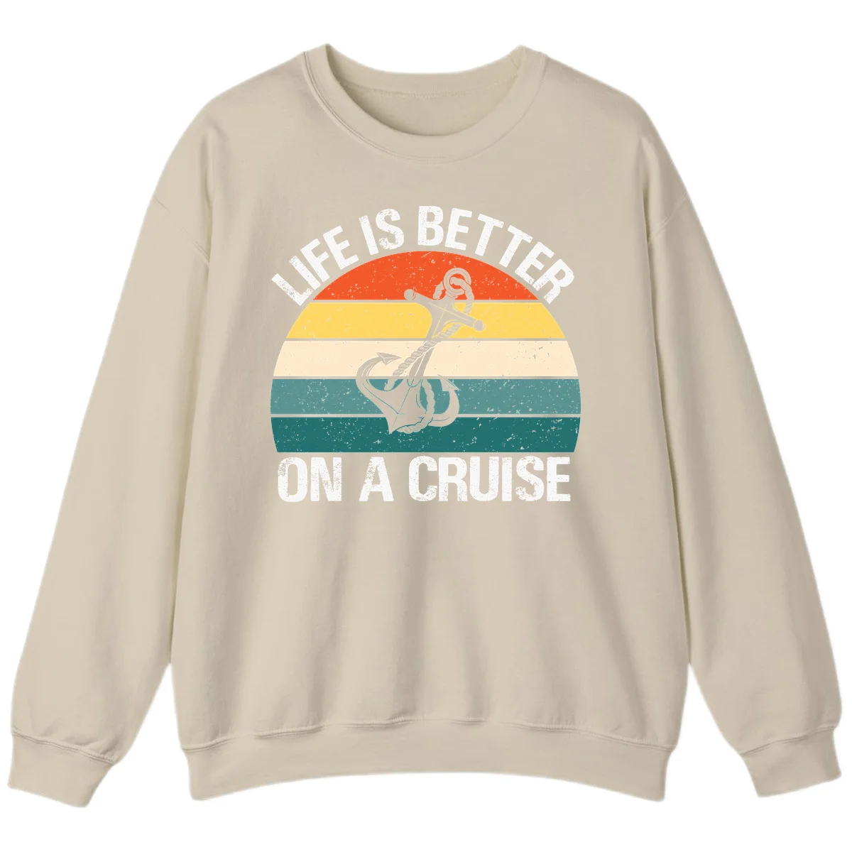 Life Is Better On A Cruise Sweatshirt in Sand