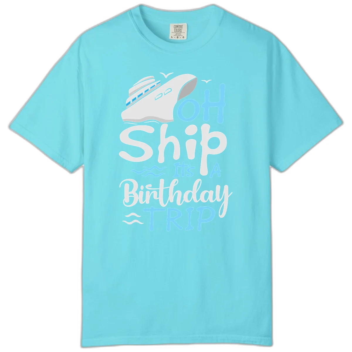 Oh Ship It's A Birthday Trip Comfort Color in Lagoon Blue