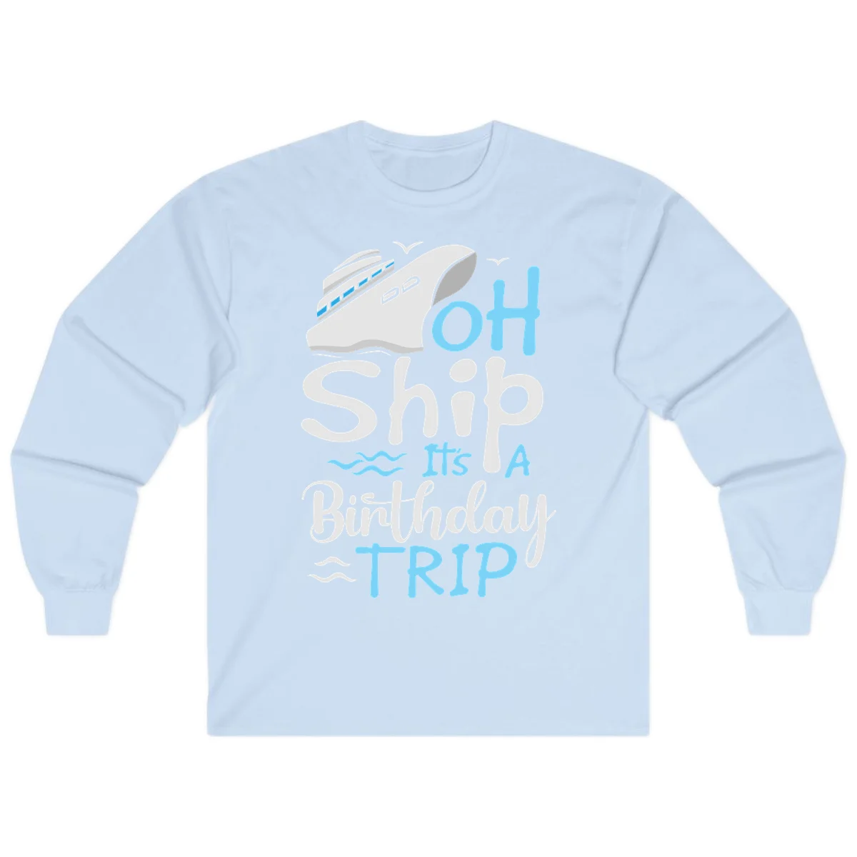 Oh Ship It's A Birthday Trip Long Sleeve in Light Blue