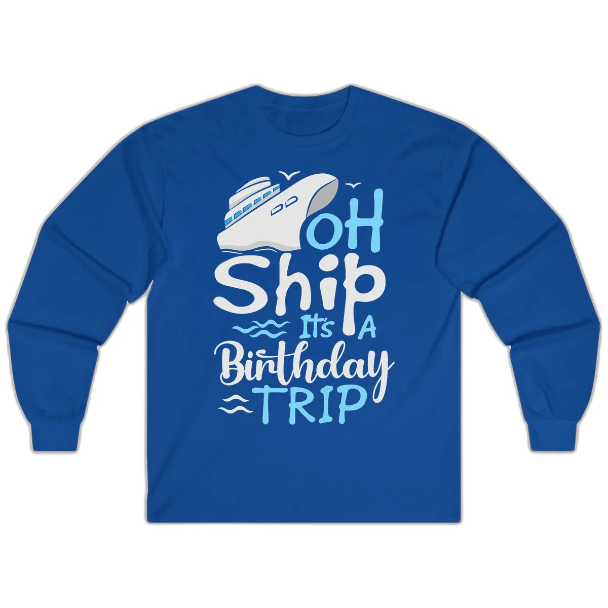 Oh Ship It's A Birthday Trip Long Sleeve in Royal
