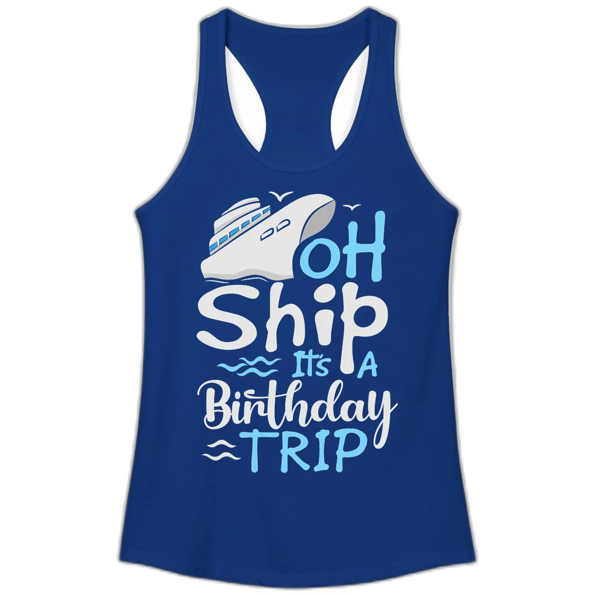 Oh Ship It's A Birthday Trip Ladies Tank in Solid Royal