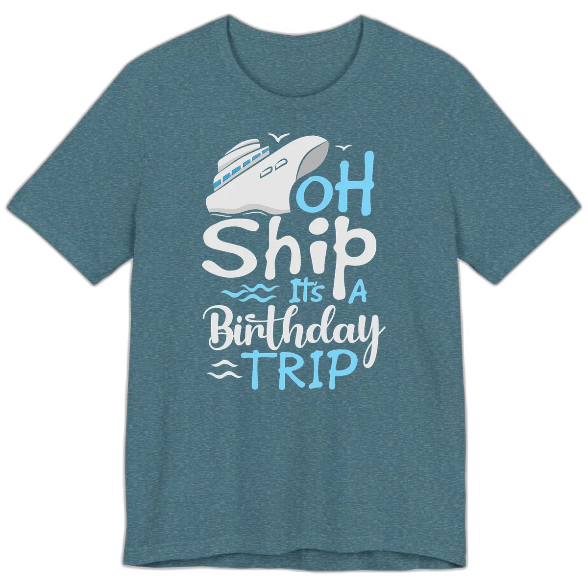 Oh Ship It's A Birthday Trip Premium T-Shirt in Heather Deep Teal