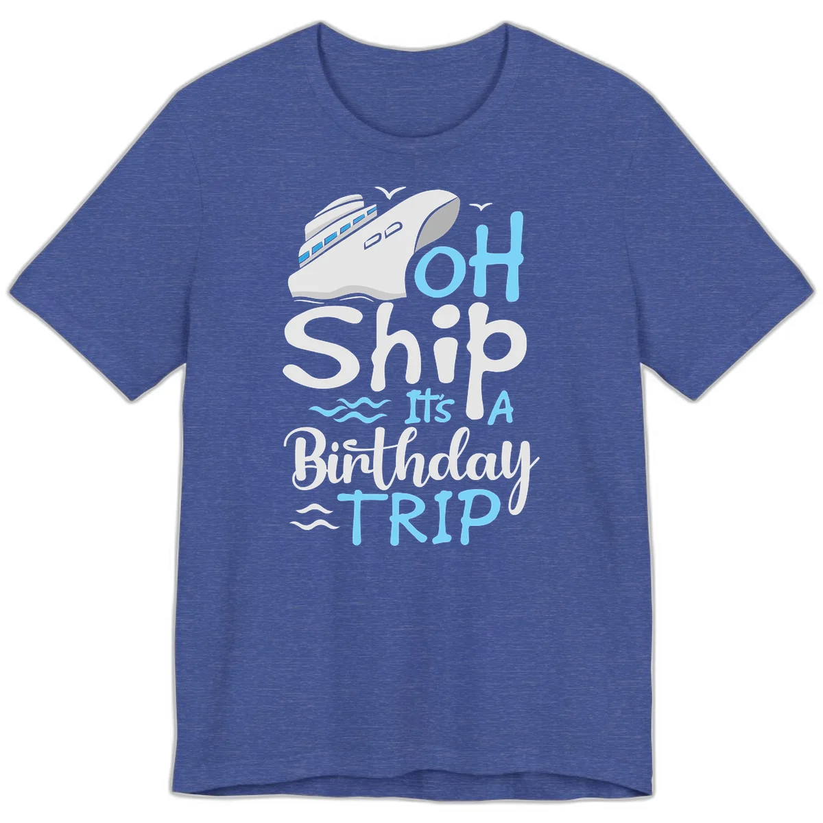 Oh Ship It's A Birthday Trip Premium T-Shirt in Heather True Royal