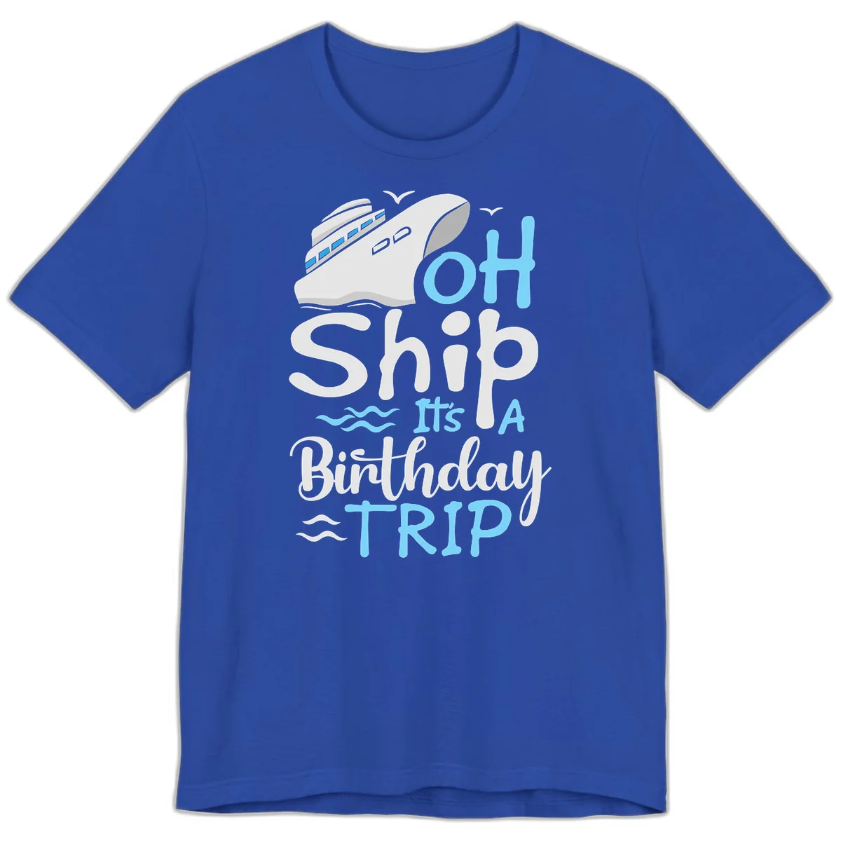 Oh Ship It's A Birthday Trip Premium T-Shirt in True Royal