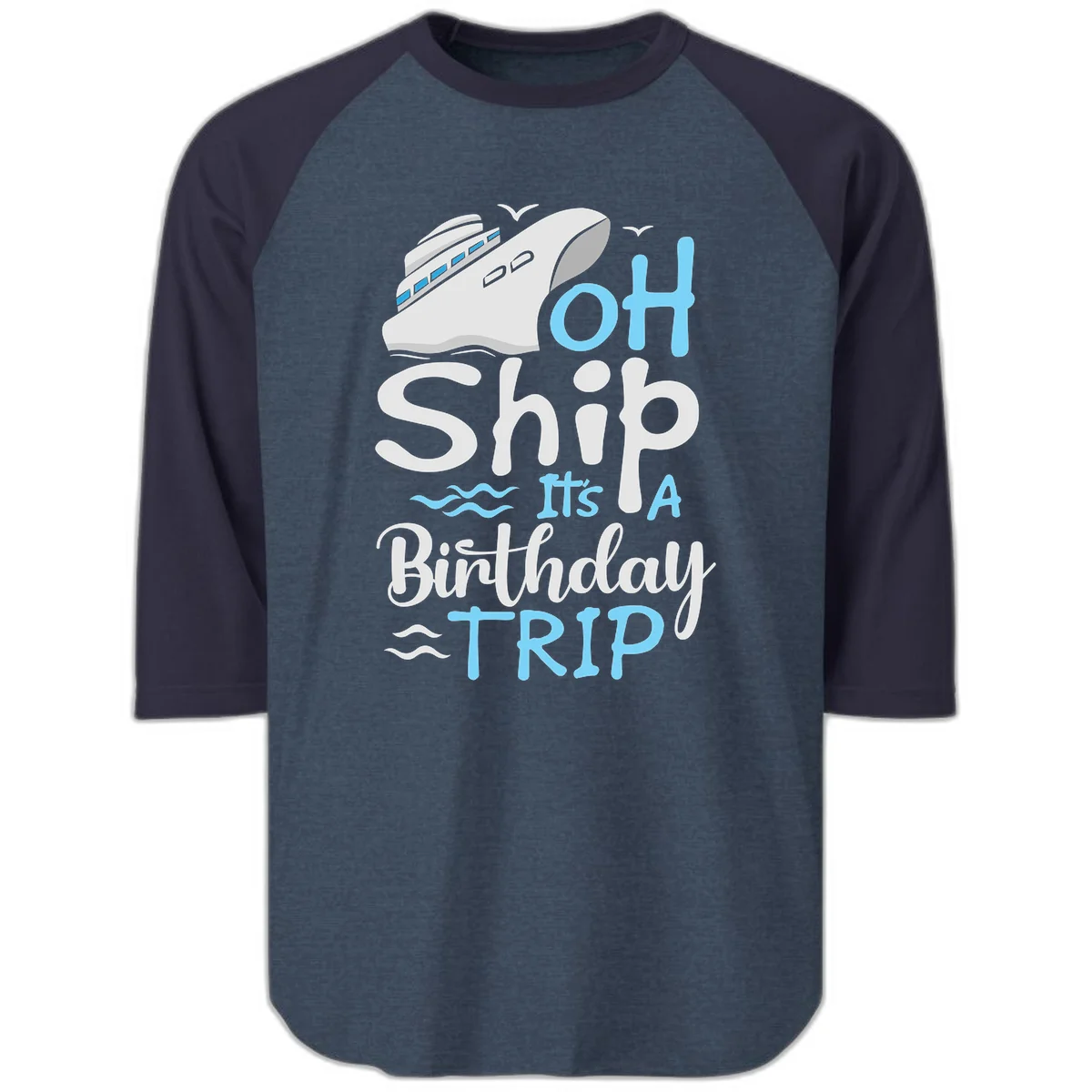 Oh Ship It's A Birthday Trip Raglan 3/4 in Heather Denim Navy