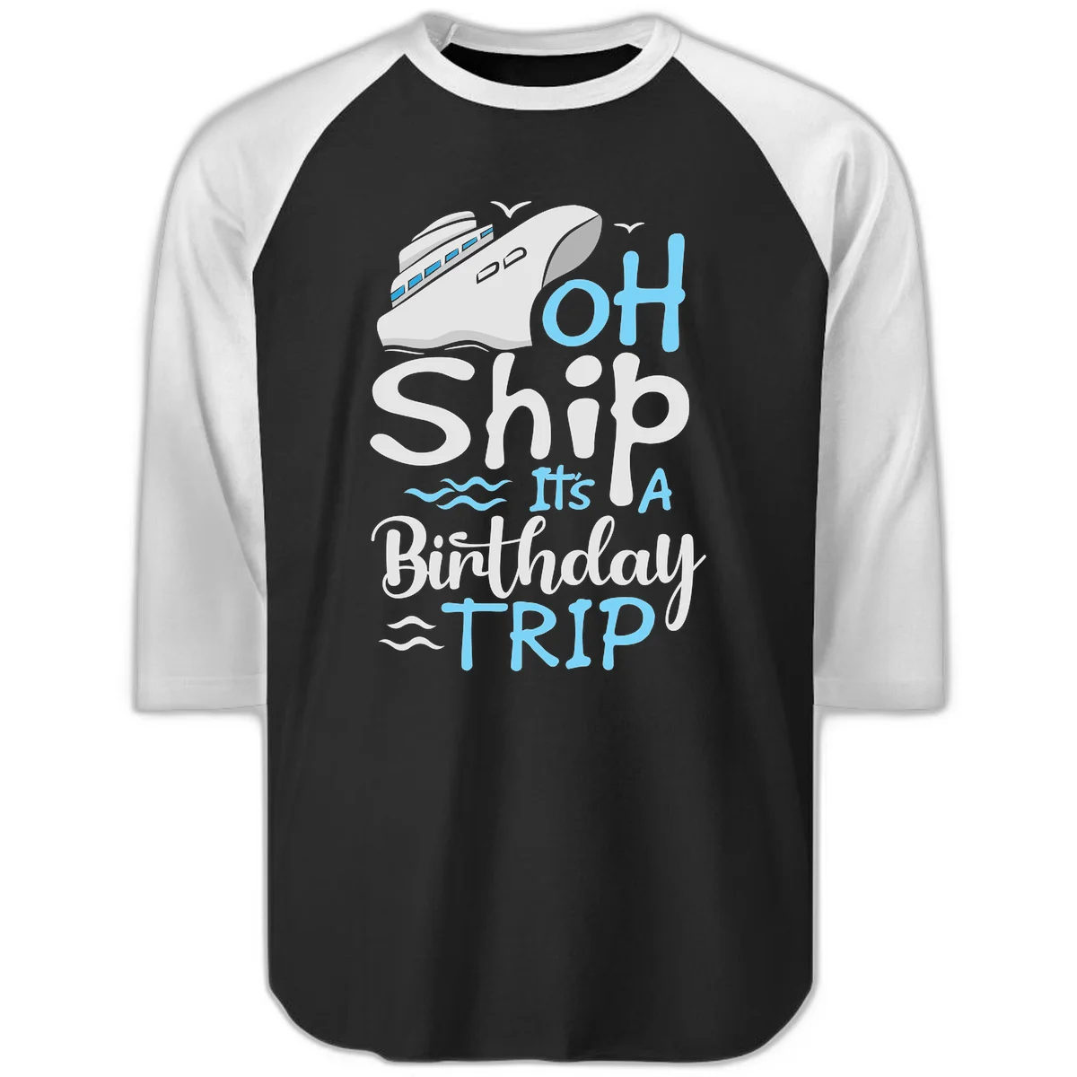 Oh Ship It's A Birthday Trip Raglan 3/4 in Black White