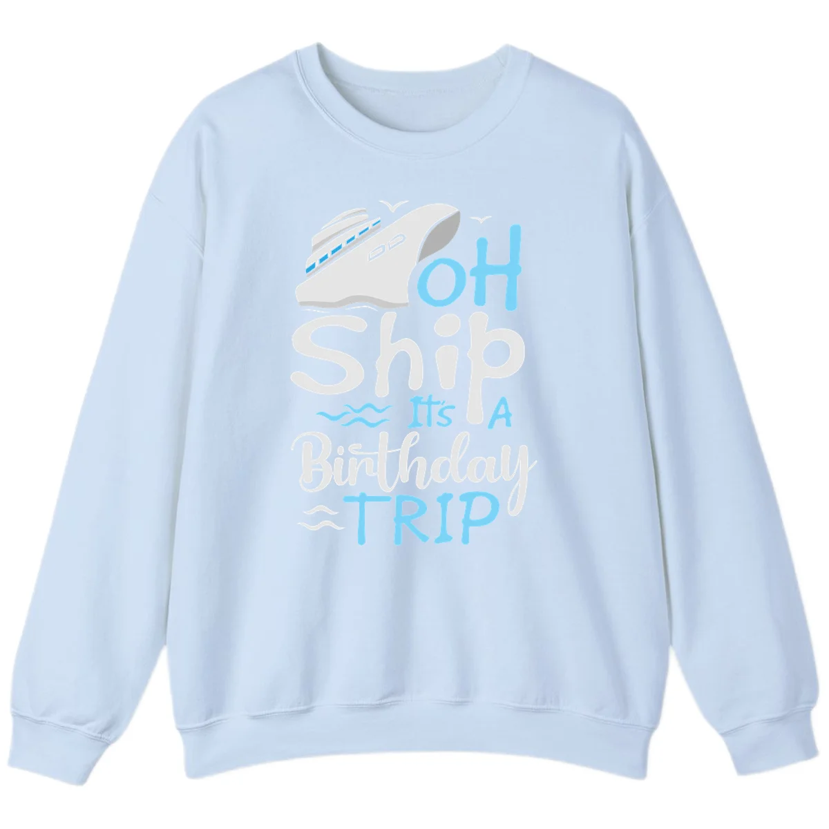 Oh Ship It's A Birthday Trip Sweatshirt in Light Blue