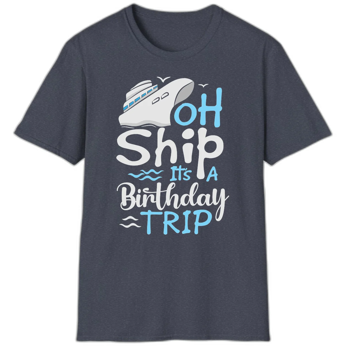 Oh Ship It's A Birthday Trip T-Shirt in Heather Navy