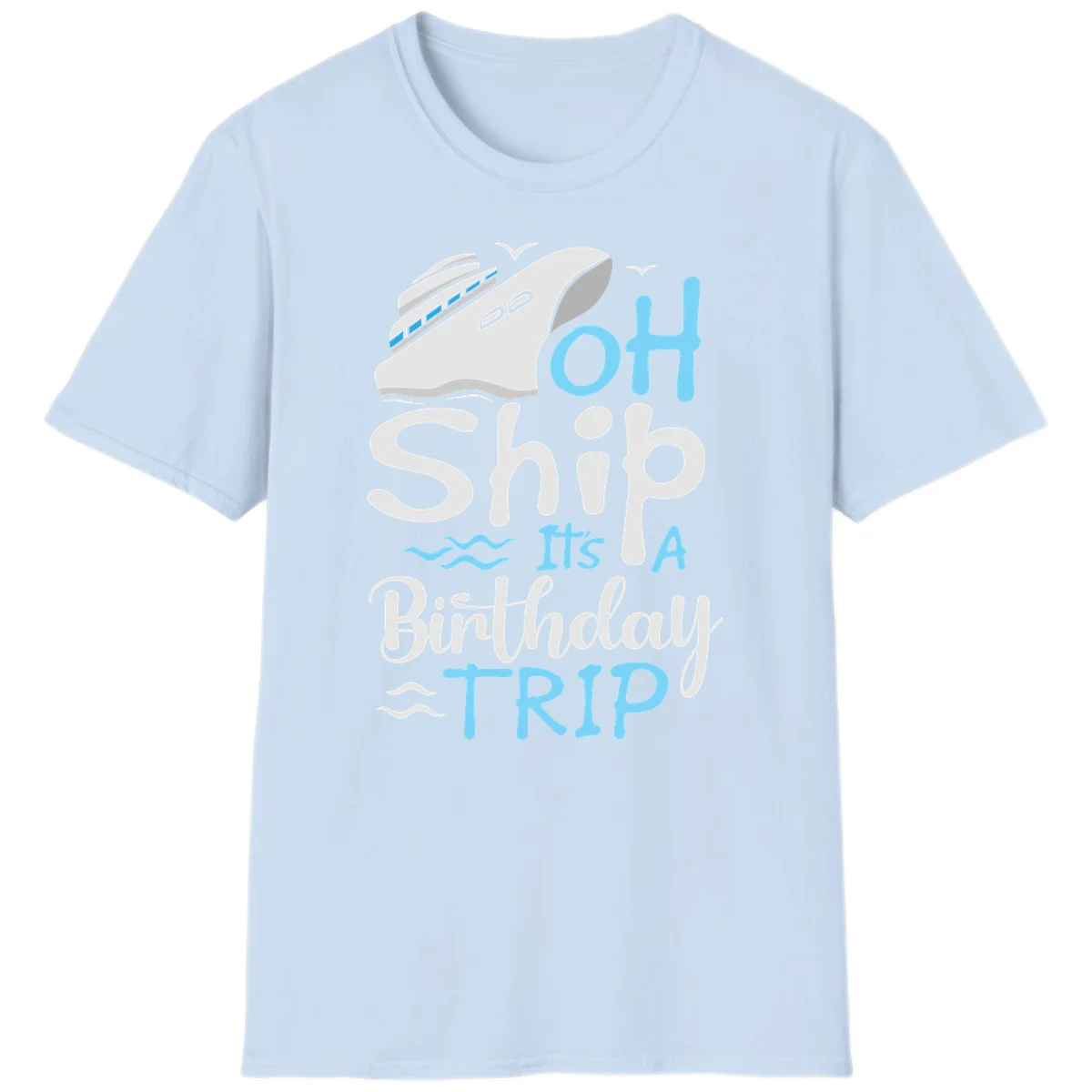 Oh Ship It's A Birthday Trip T-Shirt in Light Blue