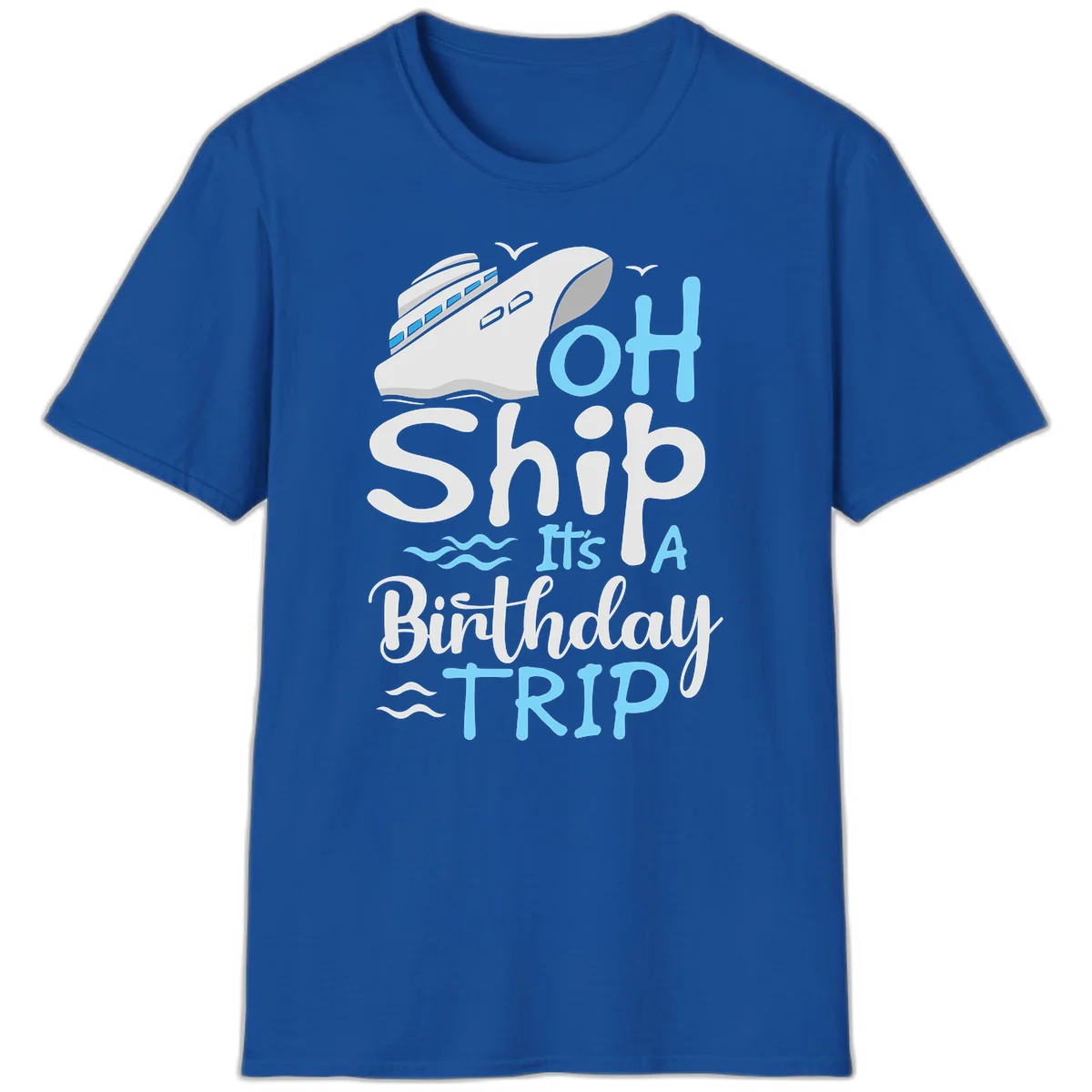 Oh Ship It's A Birthday Trip T-Shirt in Royal