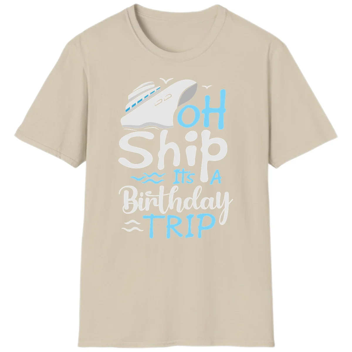 Oh Ship It's A Birthday Trip T-Shirt in Sand