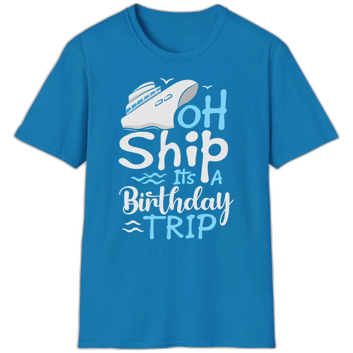 Oh Ship It's A Birthday Trip T-Shirt in Sapphire
