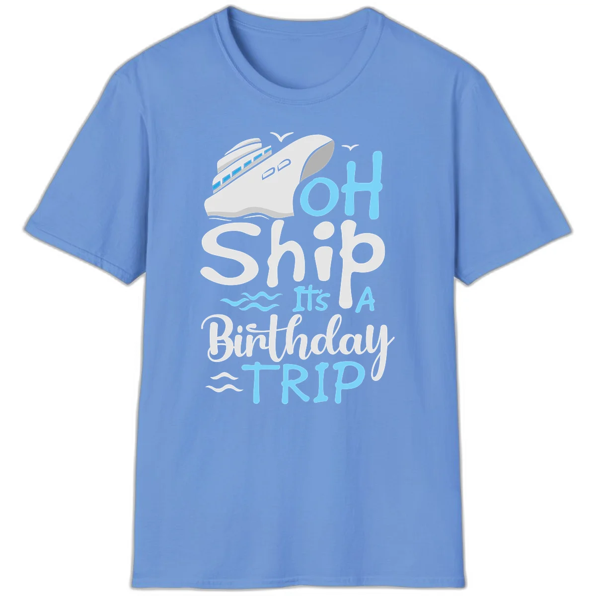 Oh Ship It's A Birthday Trip T-Shirt in Carolina Blue