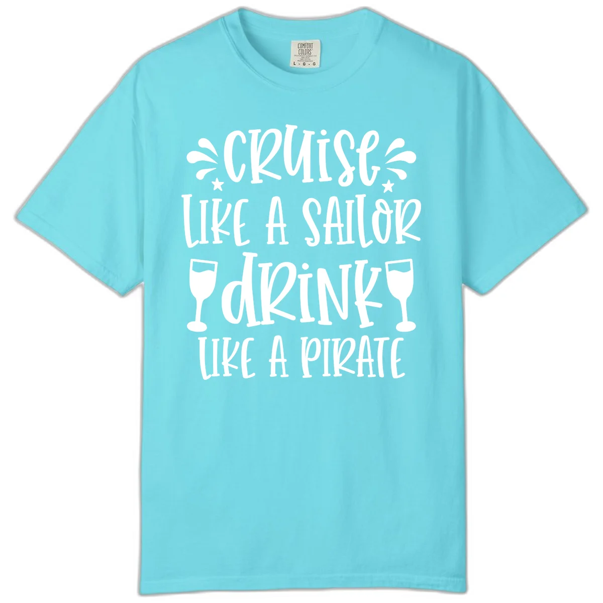 Cruise Like A Sailor Drink Like A Pirate Comfort Color in Lagoon Blue