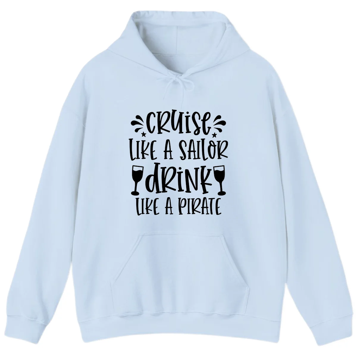 Cruise Like A Sailor Drink Like A Pirate Hoodie in Light Blue