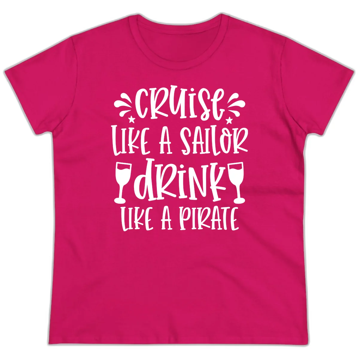Cruise Like A Sailor Drink Like A Pirate Ladies Tee in Heliconia