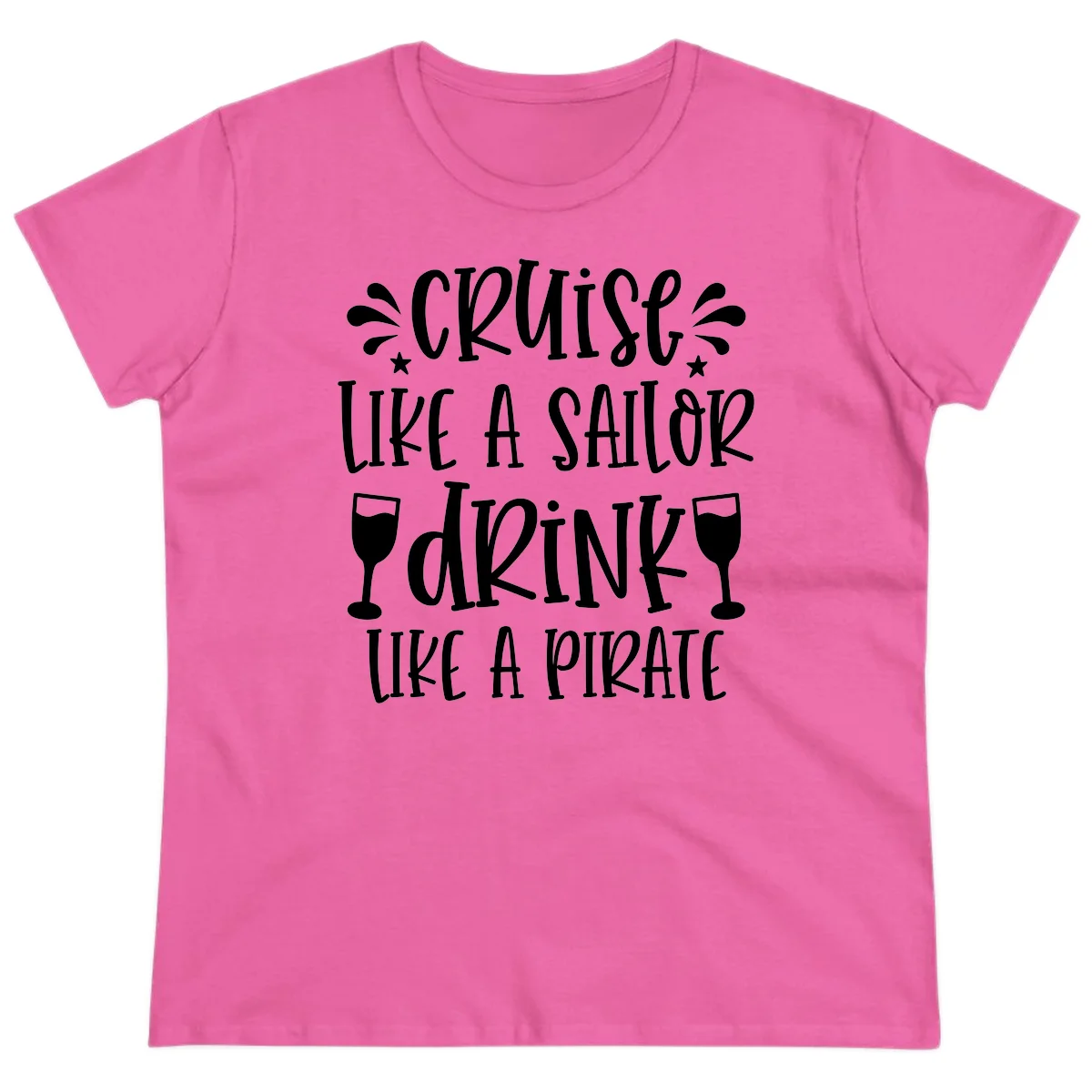 Cruise Like A Sailor Drink Like A Pirate Ladies Tee in Azalea