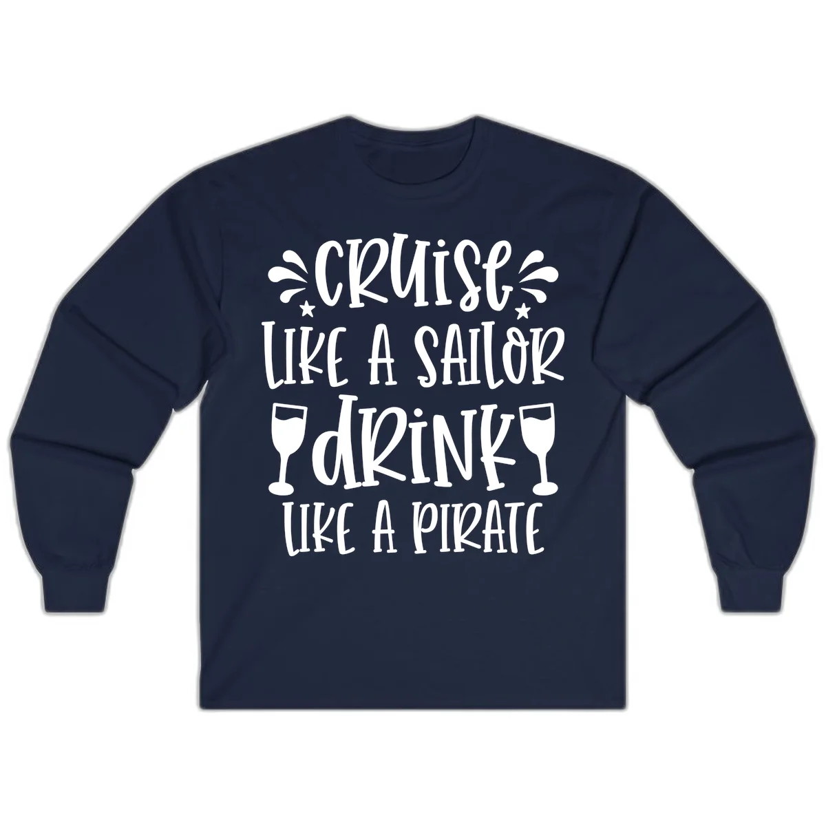 Cruise Like A Sailor Drink Like A Pirate Long Sleeve in Navy