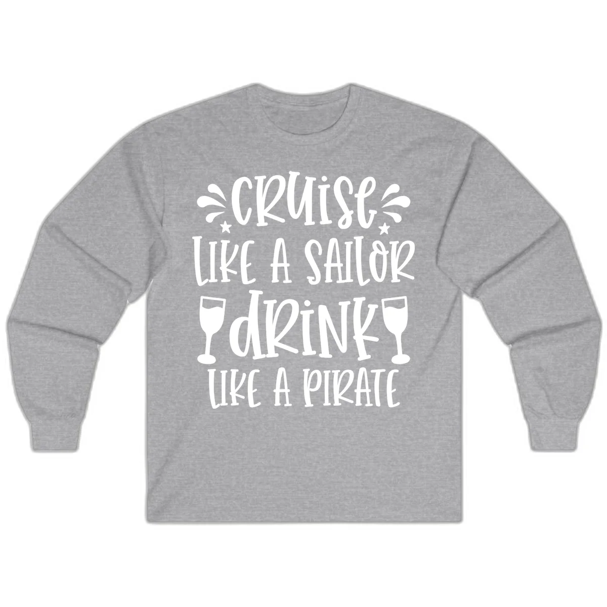 Cruise Like A Sailor Drink Like A Pirate Long Sleeve in Sport Grey