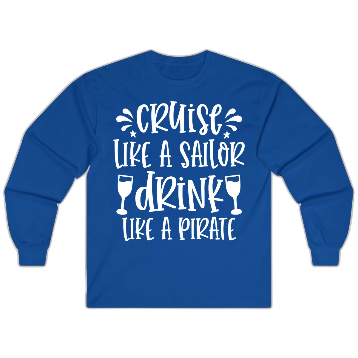 Cruise Like A Sailor Drink Like A Pirate Long Sleeve in Royal