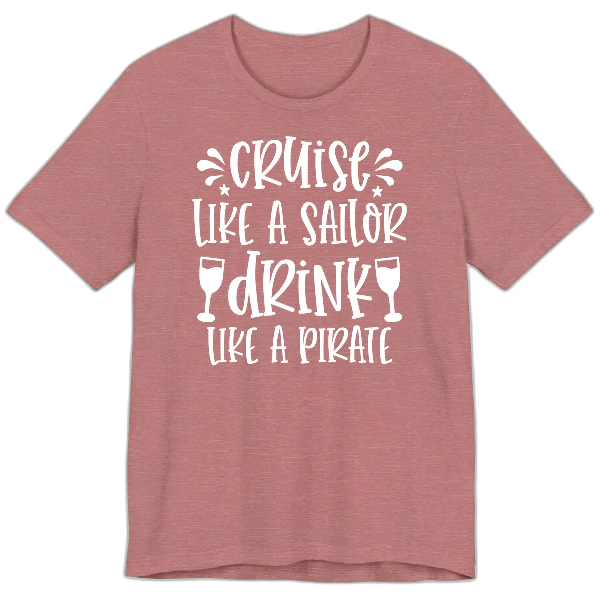 Cruise Like A Sailor Drink Like A Pirate Premium T-Shirt in Heather Mauve