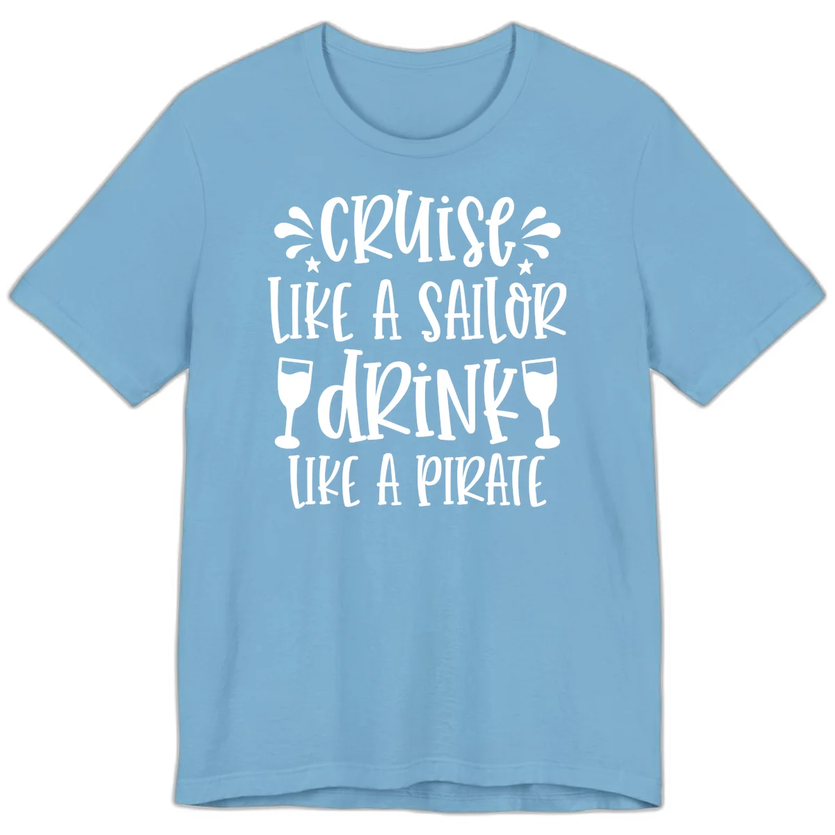 Cruise Like A Sailor Drink Like A Pirate Premium T-Shirt in Ocean Blue