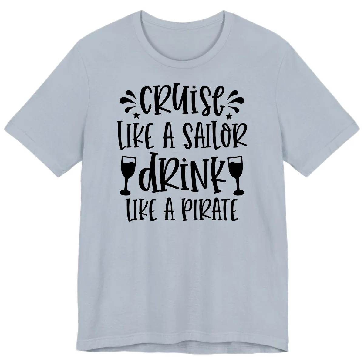Cruise Like A Sailor Drink Like A Pirate Premium T-Shirt in Light Blue