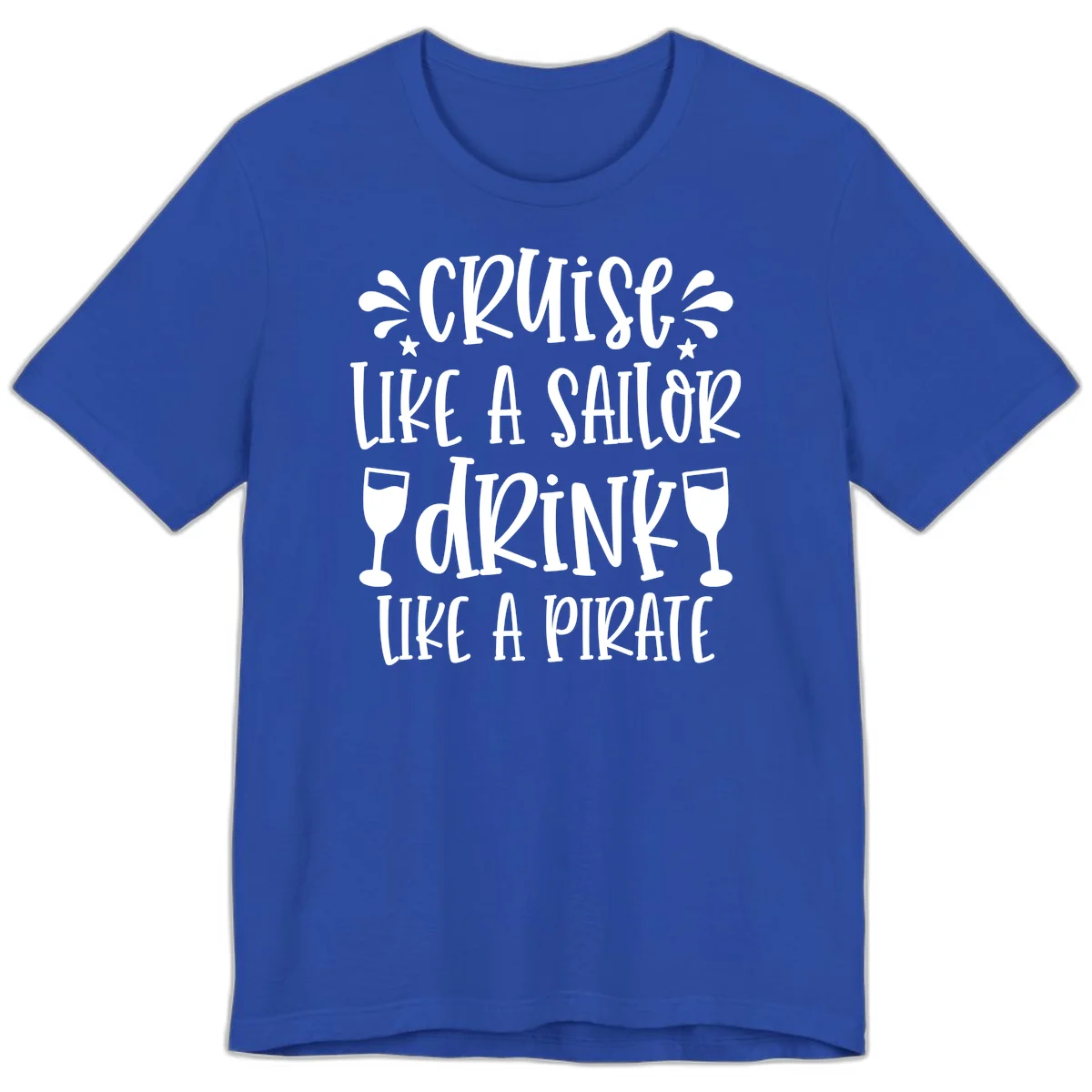 Cruise Like A Sailor Drink Like A Pirate Premium T-Shirt in True Royal