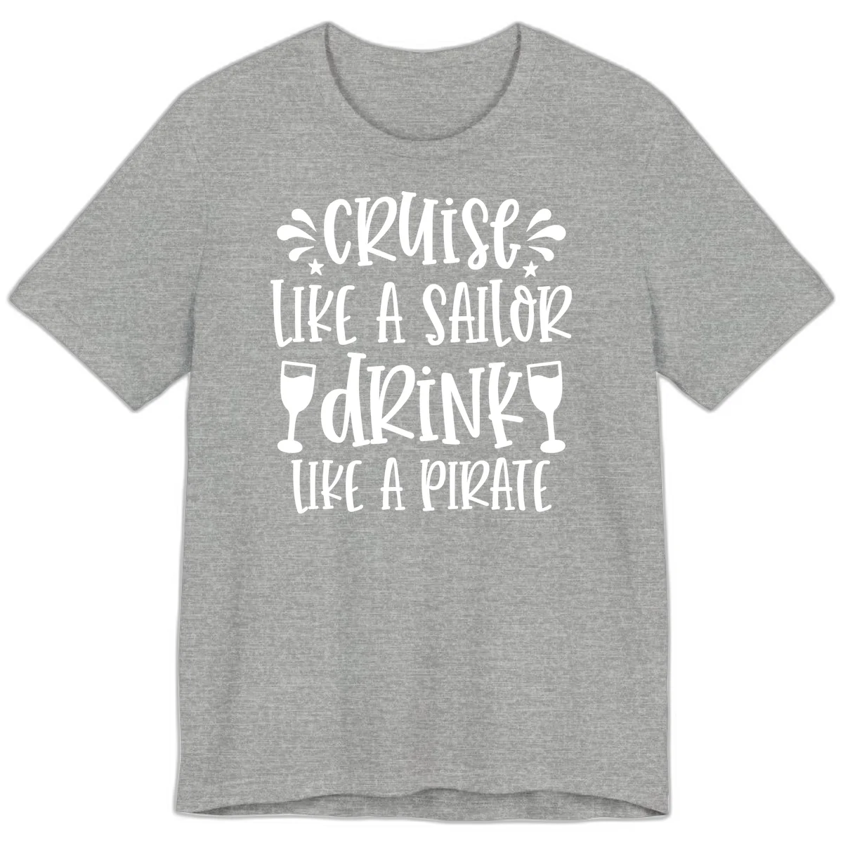 Cruise Like A Sailor Drink Like A Pirate Premium T-Shirt in Athletic Heather