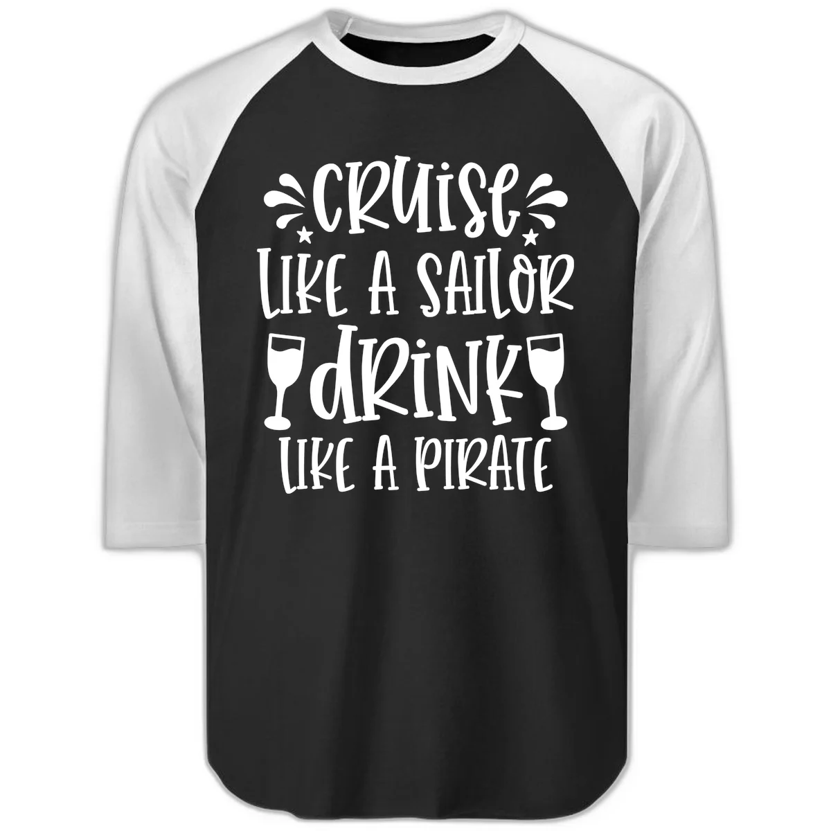 Cruise Like A Sailor Drink Like A Pirate Raglan 3/4 in Black White